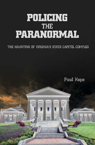 Policing the Paranormal: The Haunting of Virginia's State Capitol Complex