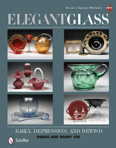 Elegant Glass: Early, Depression, & Beyond, Revised & Expanded 4th Edition (Revised & Expanded 4th Edition)