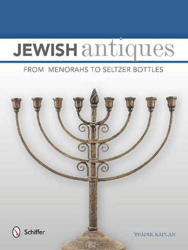Jewish Antiques : From Menorahs to Seltzer Bottles