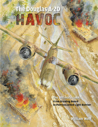 Douglas A-20 Havoc: From Drawing Board to Peerless Allied Light Bomber