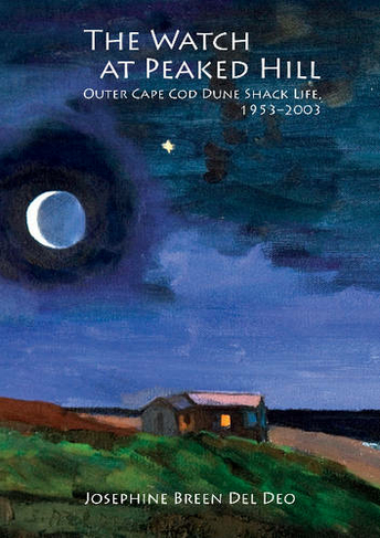 Watch at Peaked Hill: Cape Cod's Dune Shack Life, 1953-2003