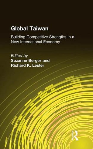 Global Taiwan: Building Competitive Strengths in a New International Economy