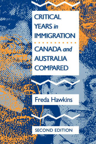 Critical Years in Immigration: Volume 2 Canada and Australia Compared (McGill-Queen's Studies in Ethnic History)
