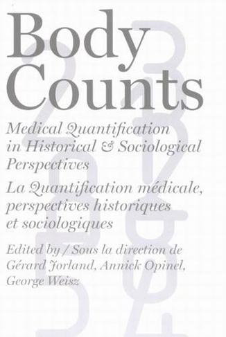 Body Counts: Medical Quantification in Historical and Sociological Perspectives//Perspectives historiques et sociologiques sur la quantification medicale