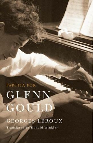 Partita for Glenn Gould: An Inquiry into the Nature of Genius
