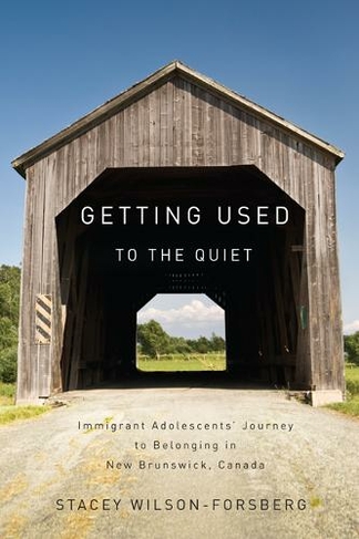Getting Used to the Quiet: Immigrant Adolescents' Journey to Belonging in New Brunswick, Canada