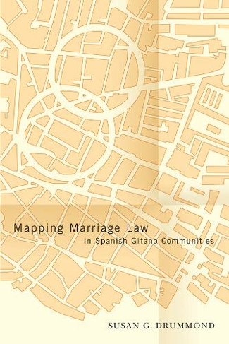 Mapping Marriage Law in Spanish Gitano Communities: (Law and Society)