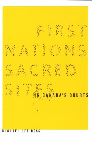 First Nations Sacred Sites in Canada's Courts: (Law and Society)