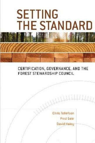 Setting the Standard: Certification, Governance, and the Forest Stewardship Council