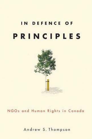 In Defence of Principles: NGOs and Human Rights in Canada (Law and Society)