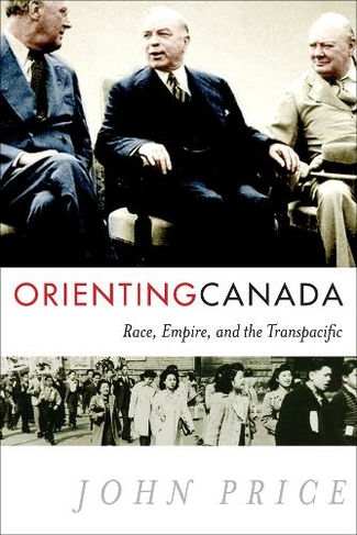 Orienting Canada: Race, Empire, and the Transpacific