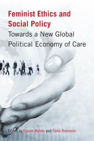 Feminist Ethics and Social Policy: Towards a New Global Political Economy of Care