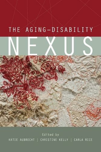 The Aging-Disability Nexus: (Disability Culture and Politics)