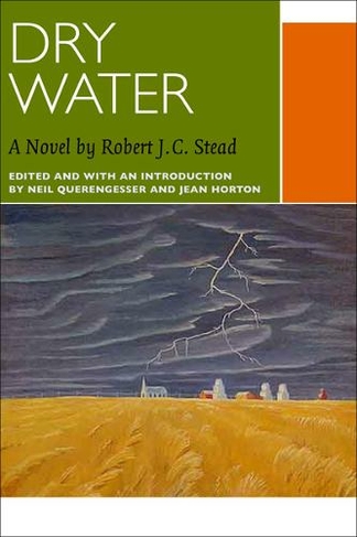 Dry Water: A Novel by Robert J.C. Stead (Canadian Literature Collection)