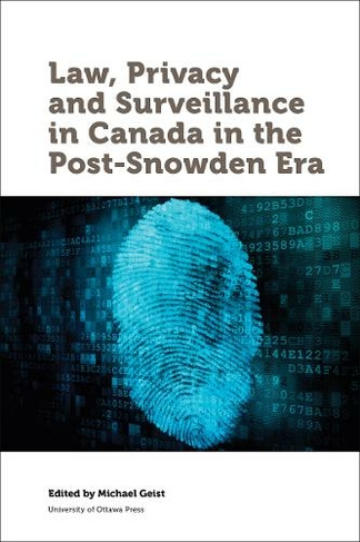 Law, Privacy and Surveillance in Canada in the Post-Snowden Era: (Law, Technology and Media)