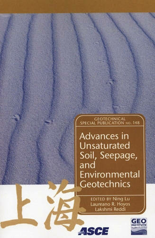 Advances in Unsaturated Soil, Seepage, and Environmental Geotechnics: (Geotechnical Special Publication illustrated Edition)