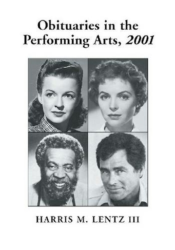 Obituaries in the Performing Arts: Film, Television, Radio, Theatre, Dance, Music, Cartoons and Pop Culture