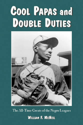 Cool Papas and Double Duties: The All-time Greats of the Negro Leagues