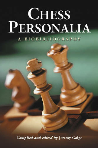 Chess Personalia: A Biobibliography