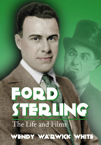 Ford Sterling: The Life and Films