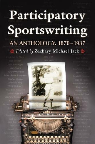 First-person Sportswriting: An Anthology, 1870-1937