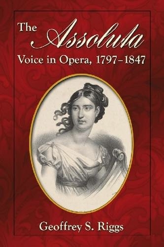 The Assoluta Voice in Opera, 1797-1847
