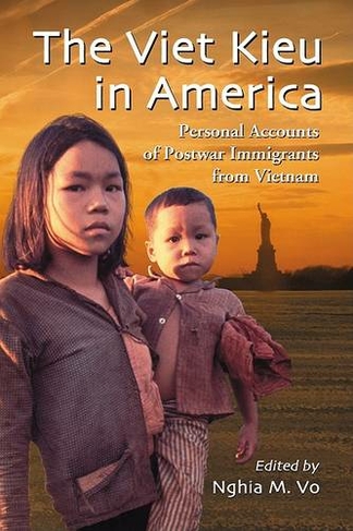 The Viet Kieu in America: Personal Accounts of Postwar Immigrants from Vietnam