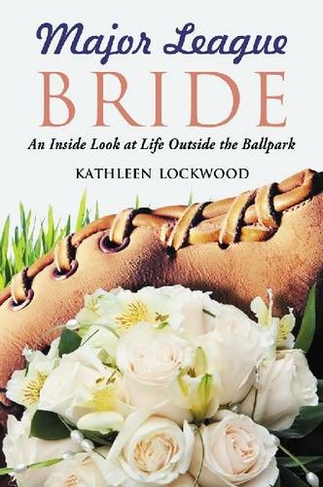 Major League Bride: An Inside Look at Life Outside the Ballpark