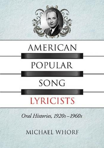 American Popular Song Lyricists: Oral Histories, 1920s-1960s