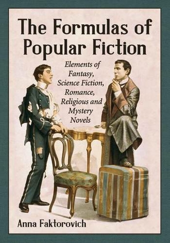 The Formulas of Popular Fiction: Elements of Fantasy, Science Fiction, Romance, Religious and Mystery Novels
