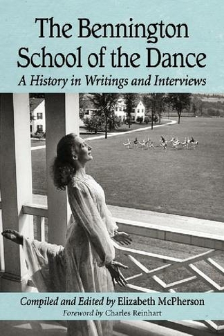 The Bennington School of the Dance: A History in Writings and Interviews
