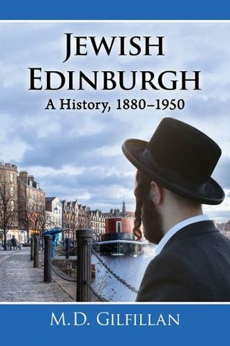 Jewish Edinburgh: A History, 1880-1950