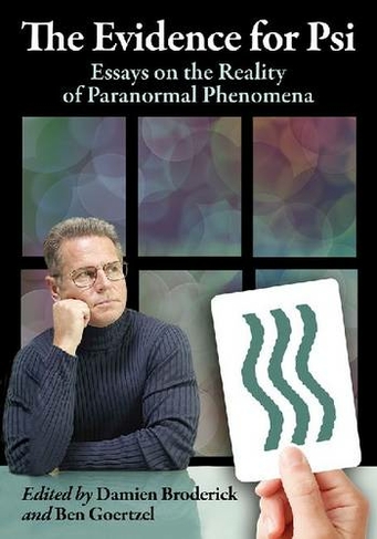 The Evidence for Psi: Essays on the Reality of Paranormal Phenomena