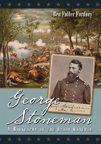 George Stoneman: A Biography of the Union General
