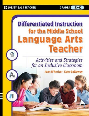 Differentiated Instruction for the Middle School Language Arts Teacher: Activities and Strategies for an Inclusive Classroom (Differentiated Instruction for Middle School Teachers)