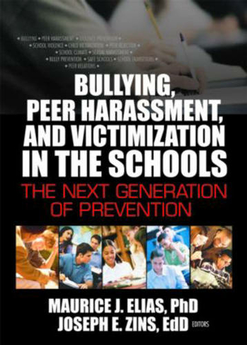 Bullying, Peer Harassment, and Victimization in the Schools: The Next Generation of Prevention