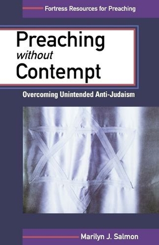 Preaching without Contempt: Overcoming Unintended Anti-Judaism (Fortress Resources for Preaching Annotated edition)