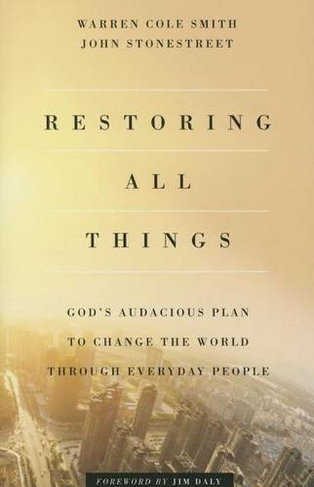 Restoring All Things - God`s Audacious Plan to Change the World through Everyday People