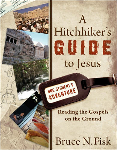 A Hitchhiker`s Guide to Jesus - Reading the Gospels on the Ground