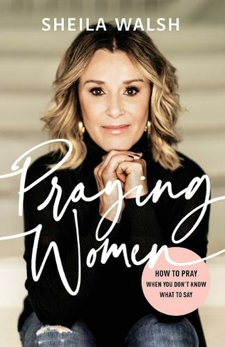 Praying Women: How to Pray When You Don't Know What to Say (Revised edition)