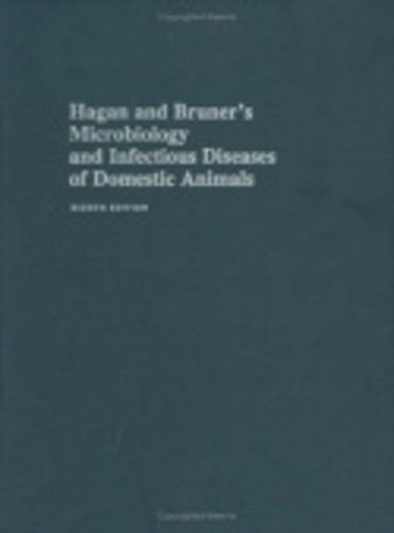Hagan and Bruner's Microbiology and Infectious Diseases of Domestic Animals: (Eighth Edition)
