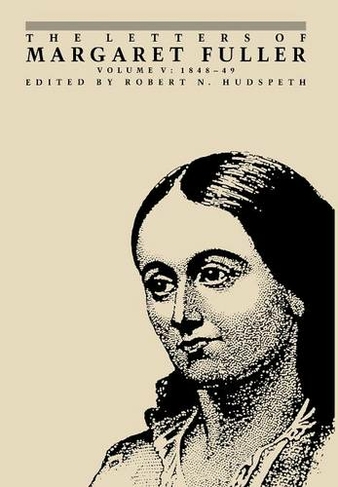 The Letters of Margaret Fuller: 1848-1849