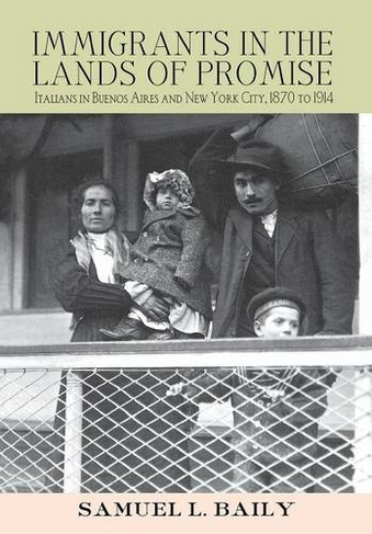Immigrants in the Lands of Promise: Italians in Buenos Aires and New York City, 1870-1914 (Cornell Studies in Comparative History)