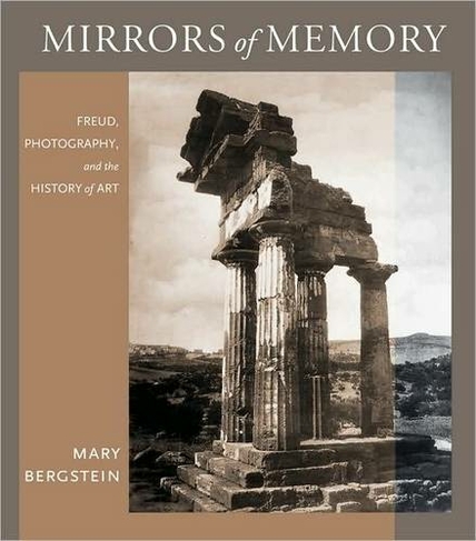 Mirrors of Memory: Freud, Photography, and the History of Art (Cornell Studies in the History of Psychiatry)