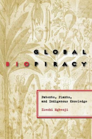 Global Biopiracy: Patents, Plants, and Indigenous Knowledge