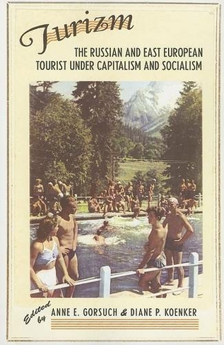 Turizm: The Russian and East European Tourist under Capitalism and Socialism