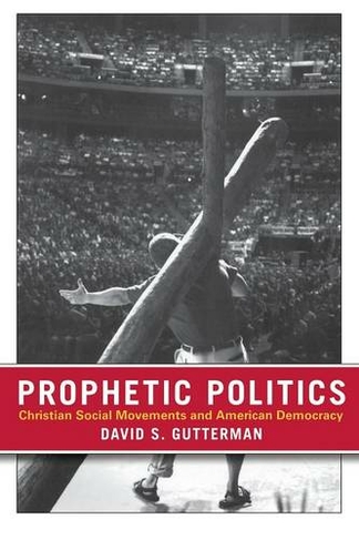 Prophetic Politics: Christian Social Movements and American Democracy