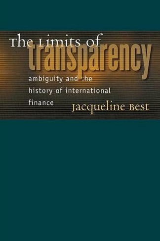 The Limits of Transparency: Ambiguity and the History of International Finance (Cornell Studies in Money)