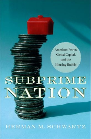 Subprime Nation: American Power, Global Capital, and the Housing Bubble (Cornell Studies in Money)