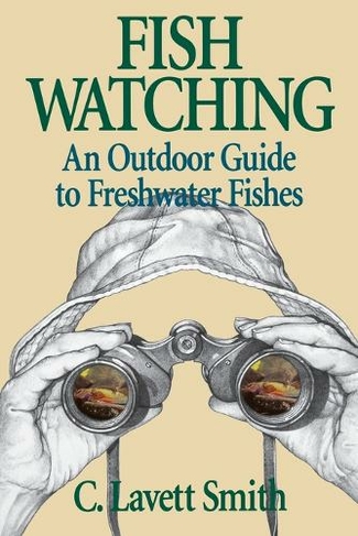 Fish Watching: An Outdoor Guide to Freshwater Fishes